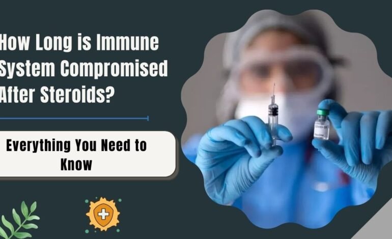How Long Is Immune System Compromised After Steroid Injection?